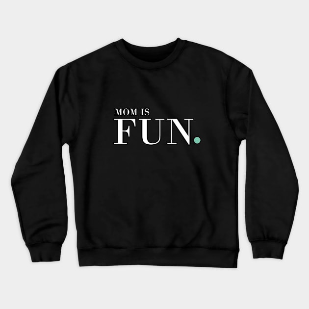 Mom is Fun! Crewneck Sweatshirt by MomisFUN